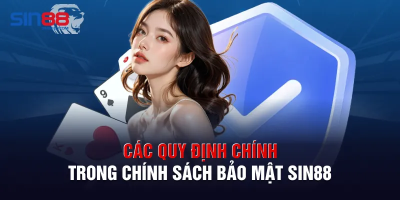 Các quy định chính trong chính sách bảo mật sin88Các quy định chính trong chính sách bảo mật sin88