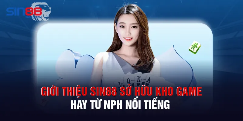 Giới thiệu sin88 sở hữu kho game hay từ NPH nổi tiếng