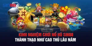 Kinh Nghiệm Chơi Nổ Hũ Sin88 Thành Thạo Như Cao Thủ Lâu Năm