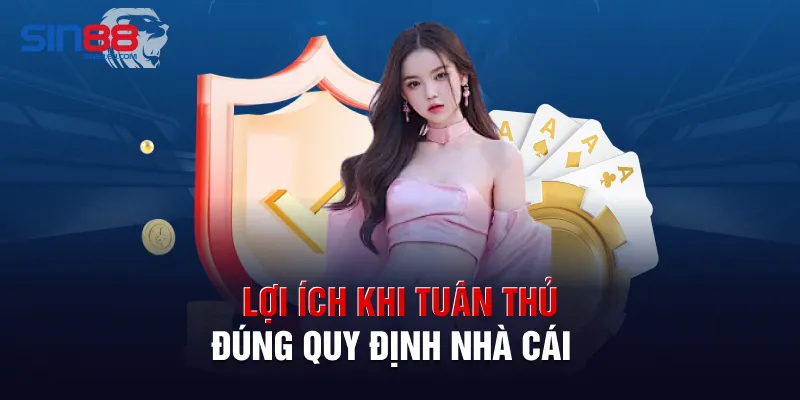 Lợi ích khi tuân thủ đúng quy định nhà cái 