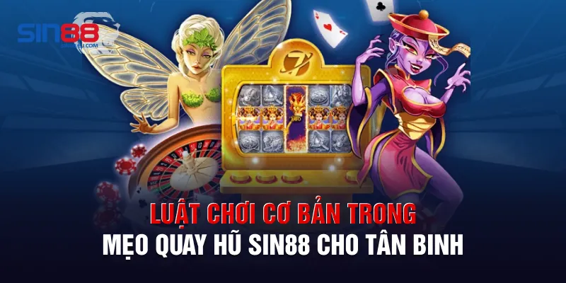 Luật chơi cơ bản trong mẹo quay hũ Sin88 cho tân binh