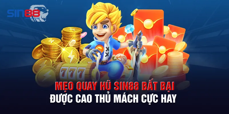Mẹo quay hũ Sin88 bất bại được cao thủ mách cực hay
