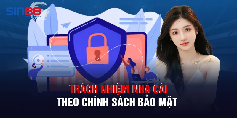 Trách nhiệm nhà cái theo chính sách bảo mật 